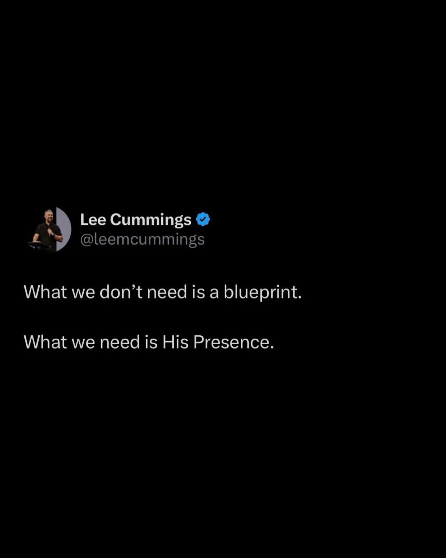 What we don&rsquo;t need is a blueprint.

What we need is His Presence.