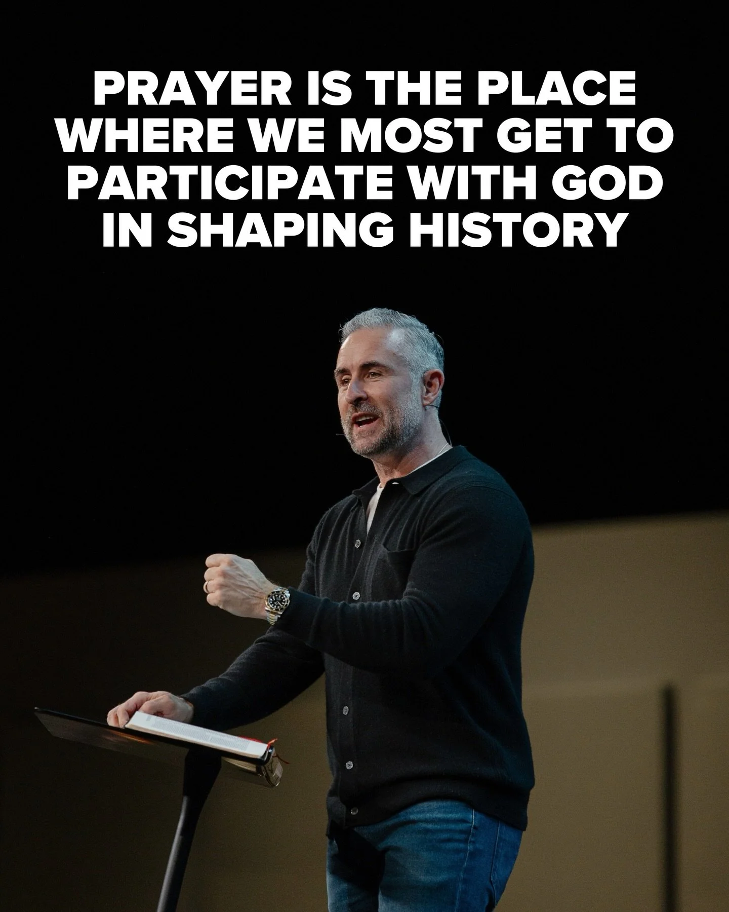 Prayer is the place where we most get to participate with God in shaping history.