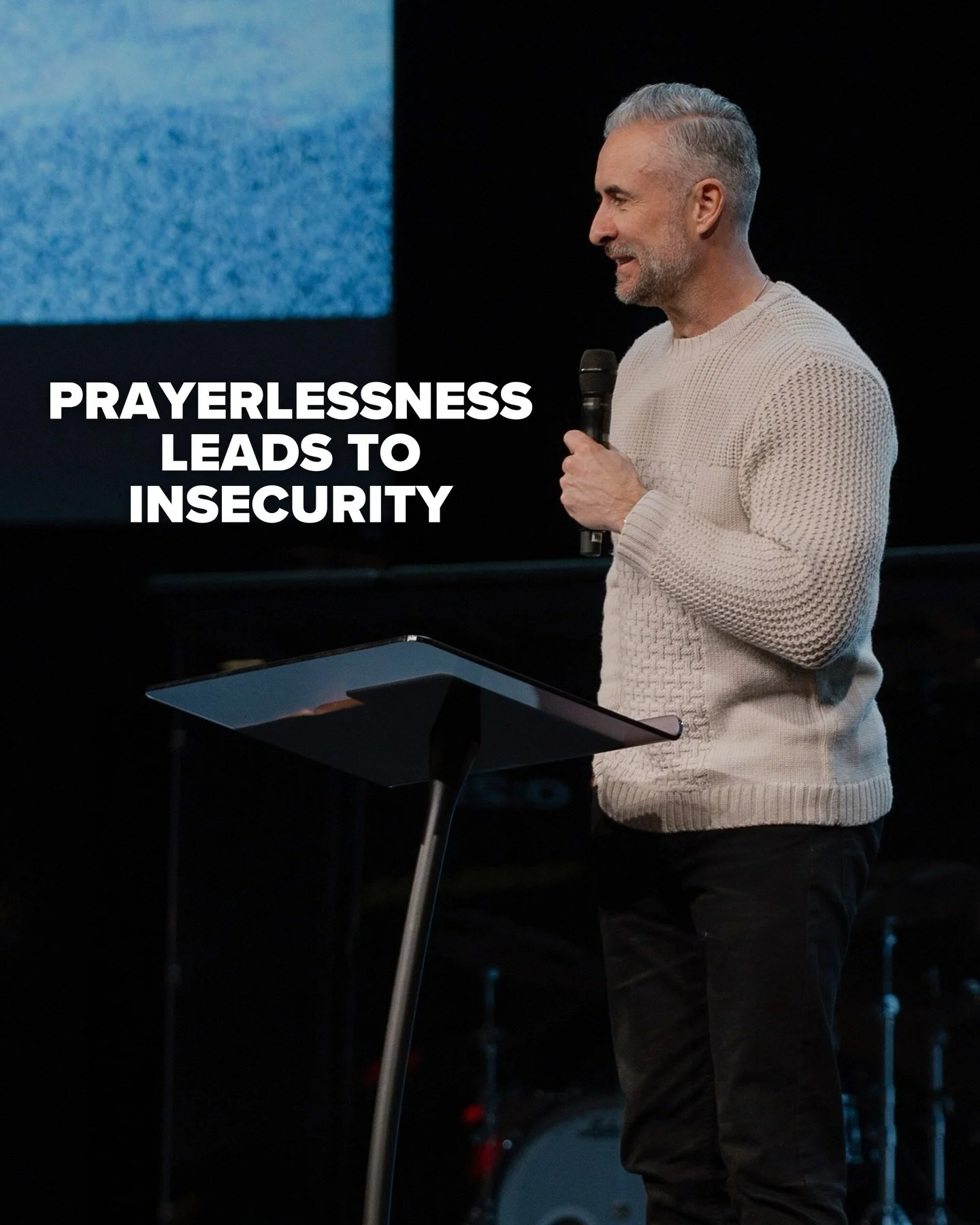 Prayerlessness leads to insecurity.