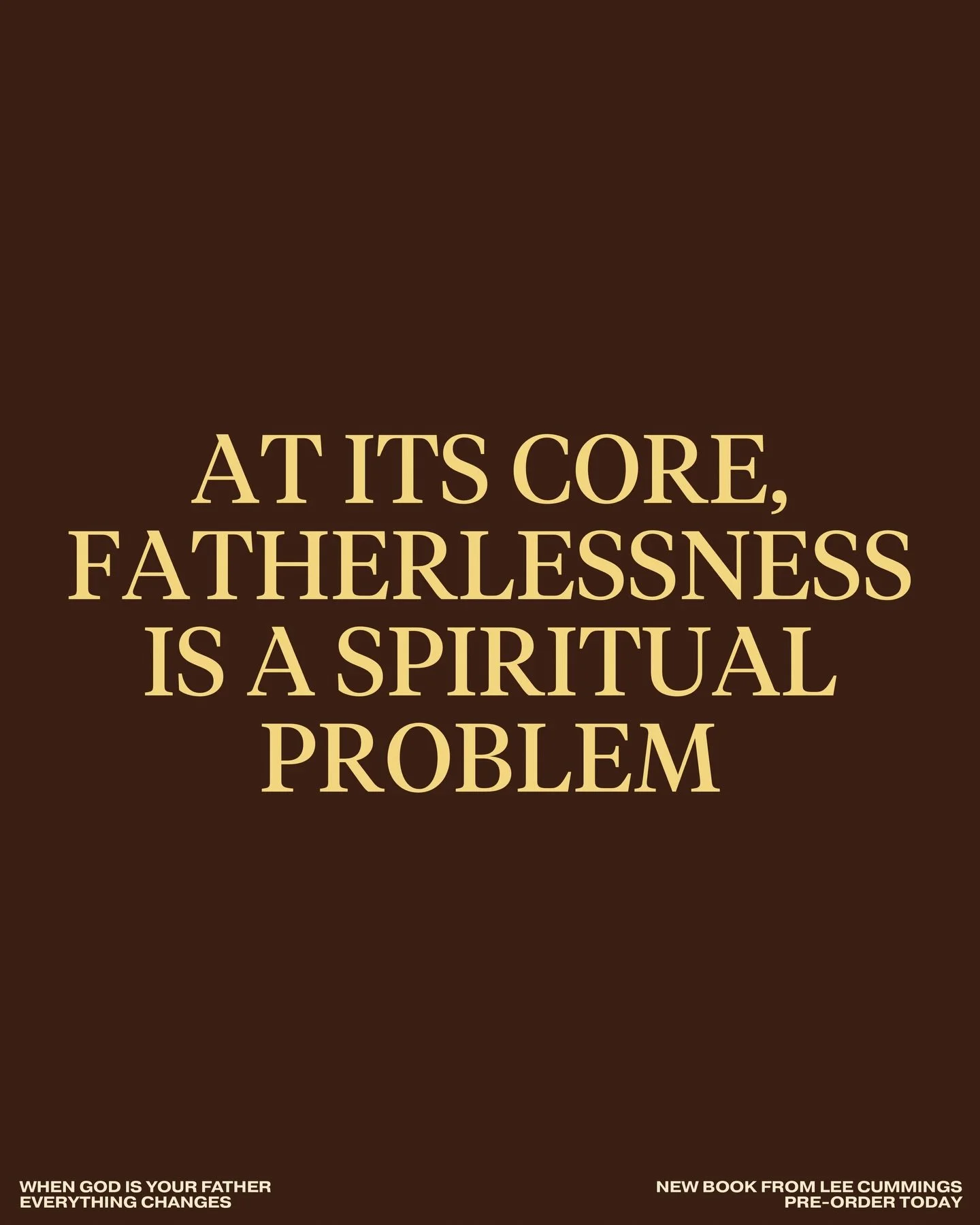At its core, fatherlessness is a spiritual problem.

&mdash;&mdash;&mdash;

WHEN GOD IS YOUR FATHER
EVERYTHING CHANGES
New Book from Lee Cummings
Pre-Order Today on Amazon (LINK IN BIO)