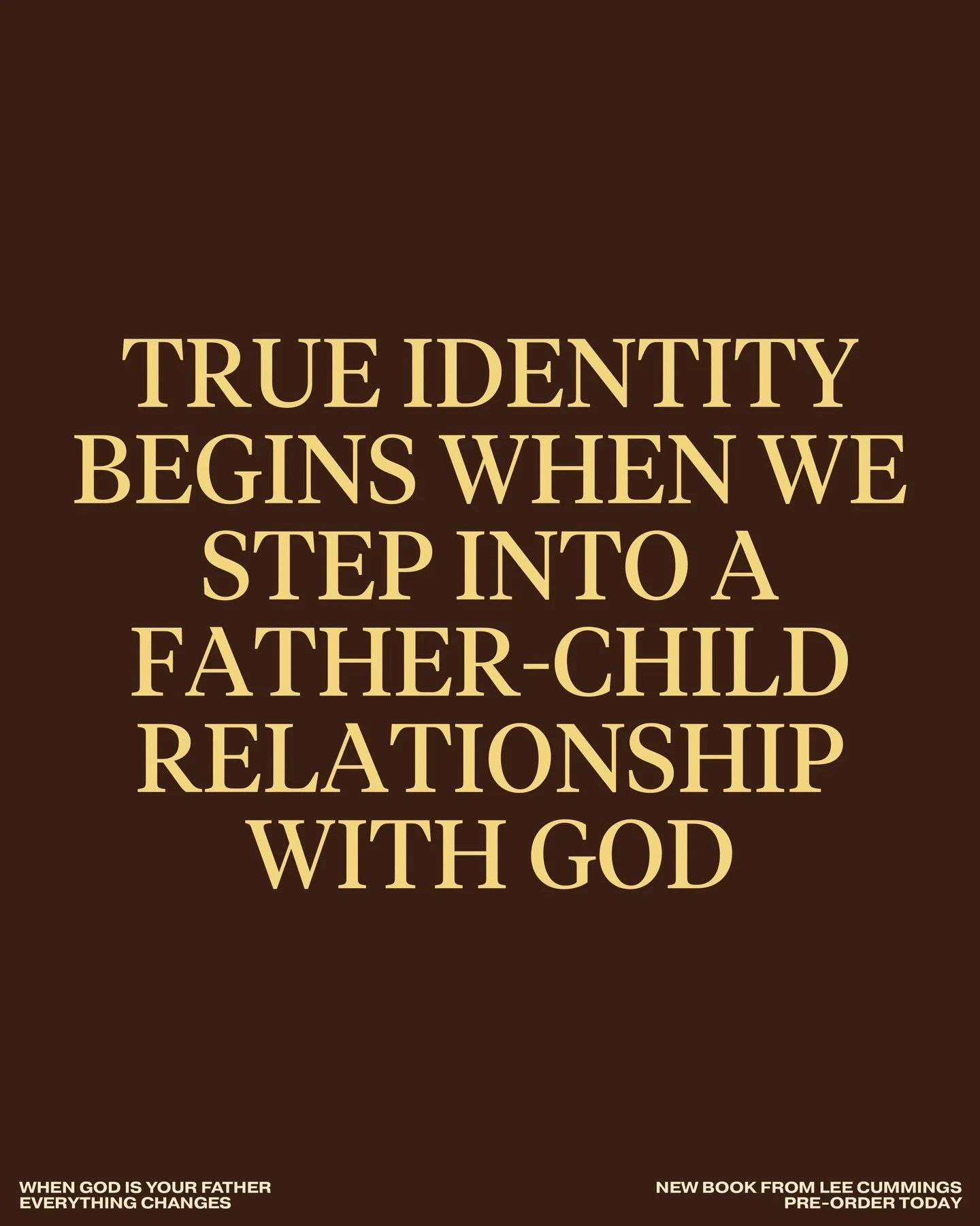 True identity begins when we step into a father-child relationship with God.

&mdash;&mdash;&mdash;

WHEN GOD IS YOUR FATHER
EVERYTHING CHANGES
New Book from Lee Cummings
Pre-Order Today on Amazon (LINK IN BIO)