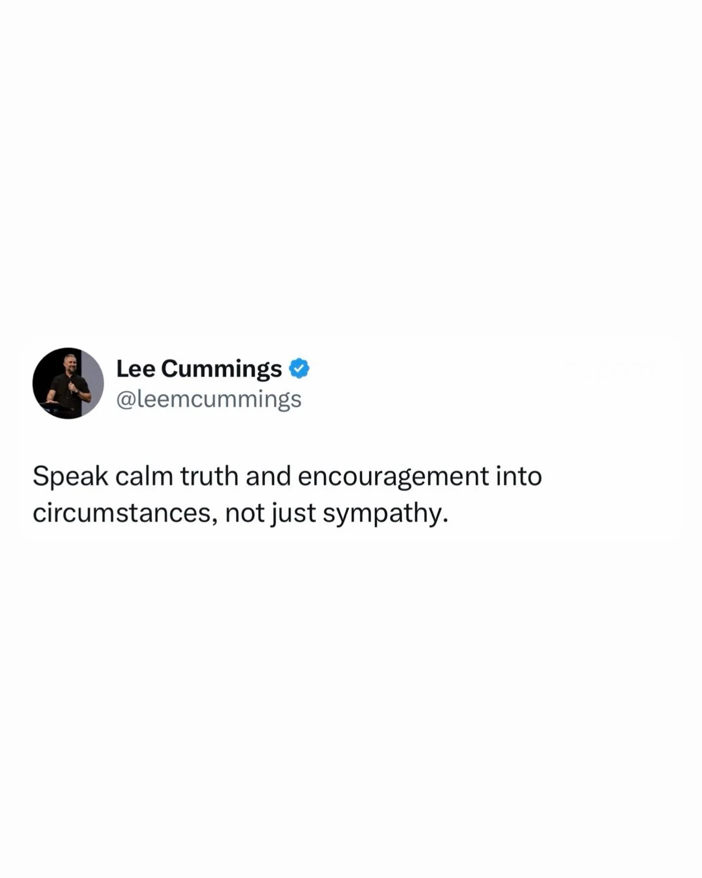 Speak calm truth and encouragement into circumstances, not just sympathy.