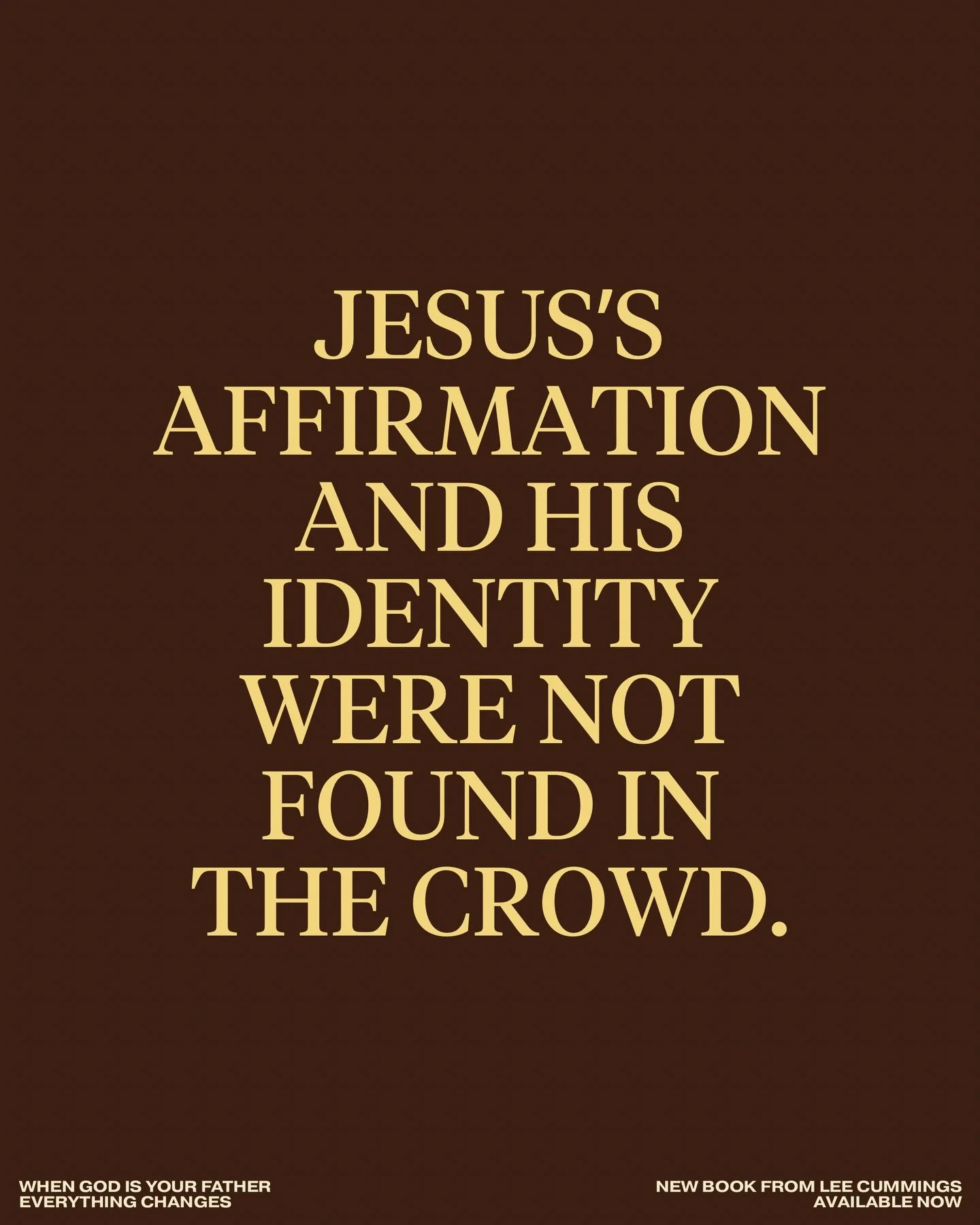 Jesus&rsquo;s affirmation and His identity were not found in the crowd. They were found in the secret place with His Father.

&mdash;&mdash;&mdash;

WHEN GOD IS YOUR FATHER
EVERYTHING CHANGES
New Book from Lee Cummings
Available Now (LINK IN BIO)