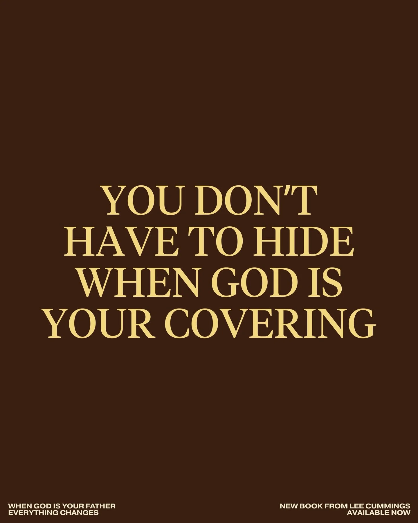 You don&rsquo;t have to hide when God is your covering.

&mdash;&mdash;&mdash;

WHEN GOD IS YOUR FATHER
EVERYTHING CHANGES
New Book from Lee Cummings
Available Now (LINK IN BIO)