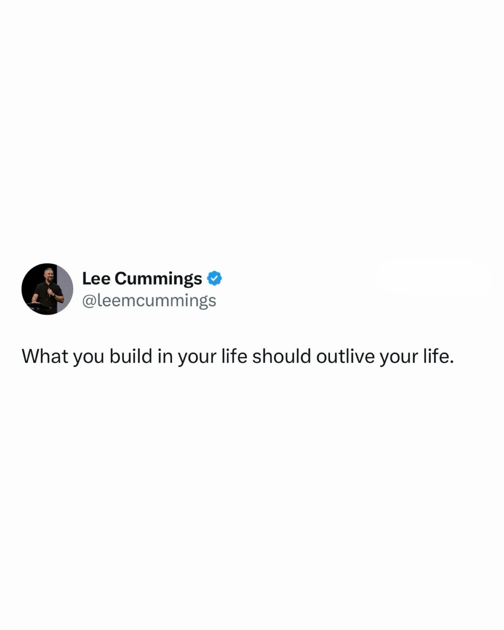 What you build in your life should outlive your life.