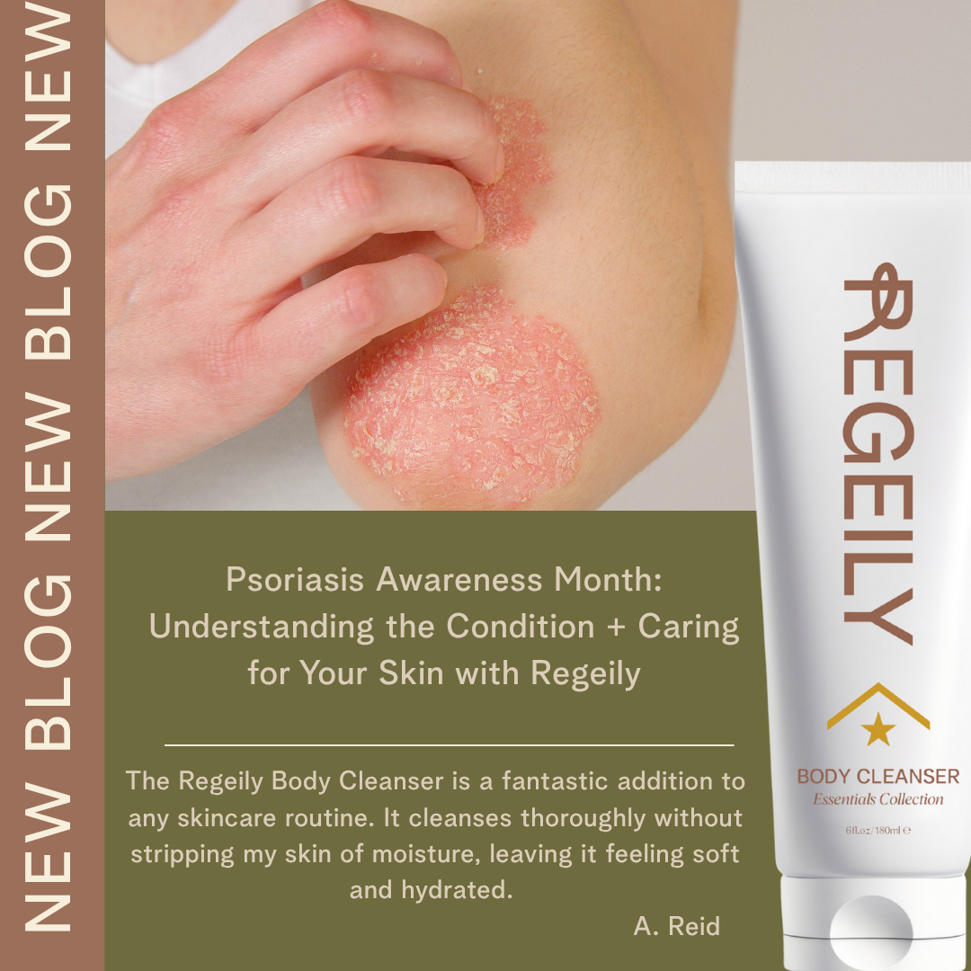 Psoriasis Awareness Month: Understanding the Condition + Caring for Your Skin with Regeily