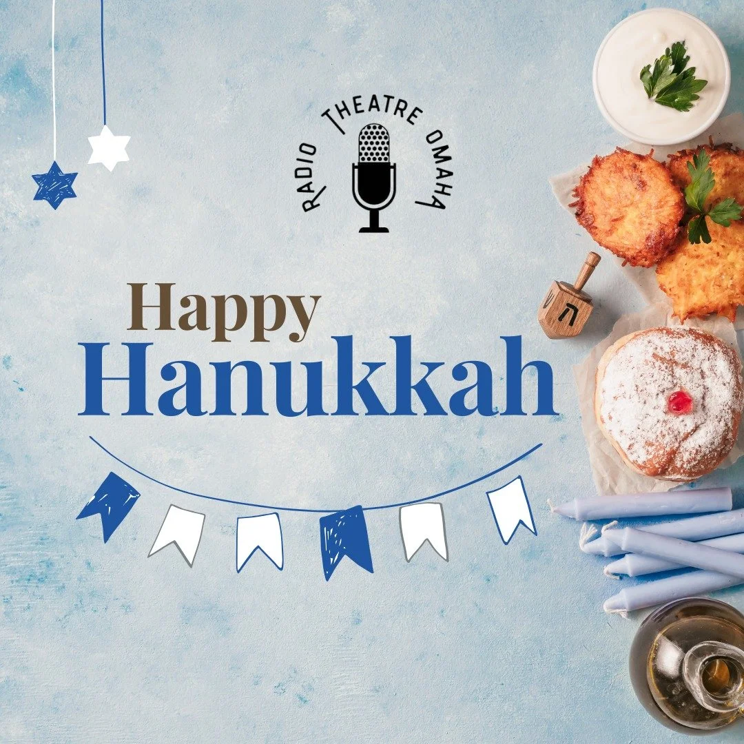 ✨🕎 Happy Hanukkah from Radio Theatre Omaha! 🕎✨

As the Festival of Lights begins, we celebrate the warmth of community, the power of resilience, and the stories that illuminate our lives.

May each night shine with joy, peace, and meaningful moment