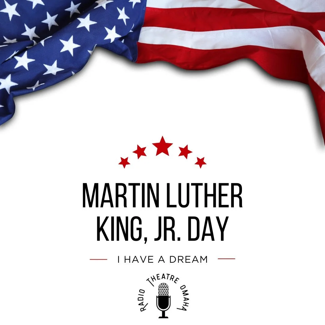 Today we honor the life, legacy, and vision of Dr. Martin Luther King Jr.

At Radio Theatre Omaha, we believe in the power of stories to build empathy, spark dialogue, and bring communities together&mdash;values that echo Dr. King&rsquo;s enduring me