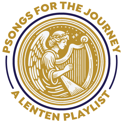 Psongs for the Journey: A Lenten Playlist