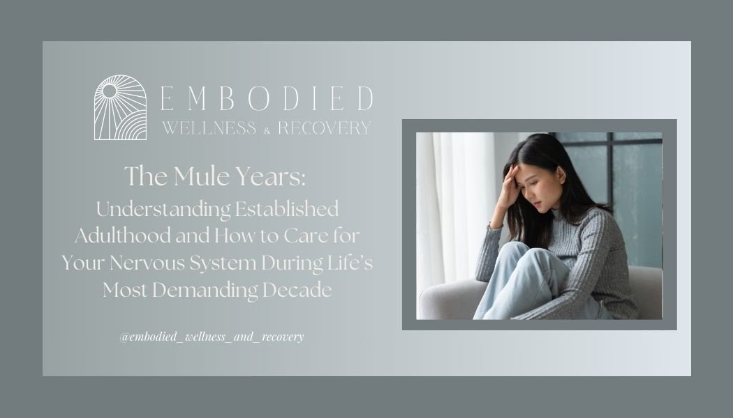 The Mule Years: Understanding Established Adulthood and How to Care for Your Nervous System During Life’s Most Demanding Decade</span>