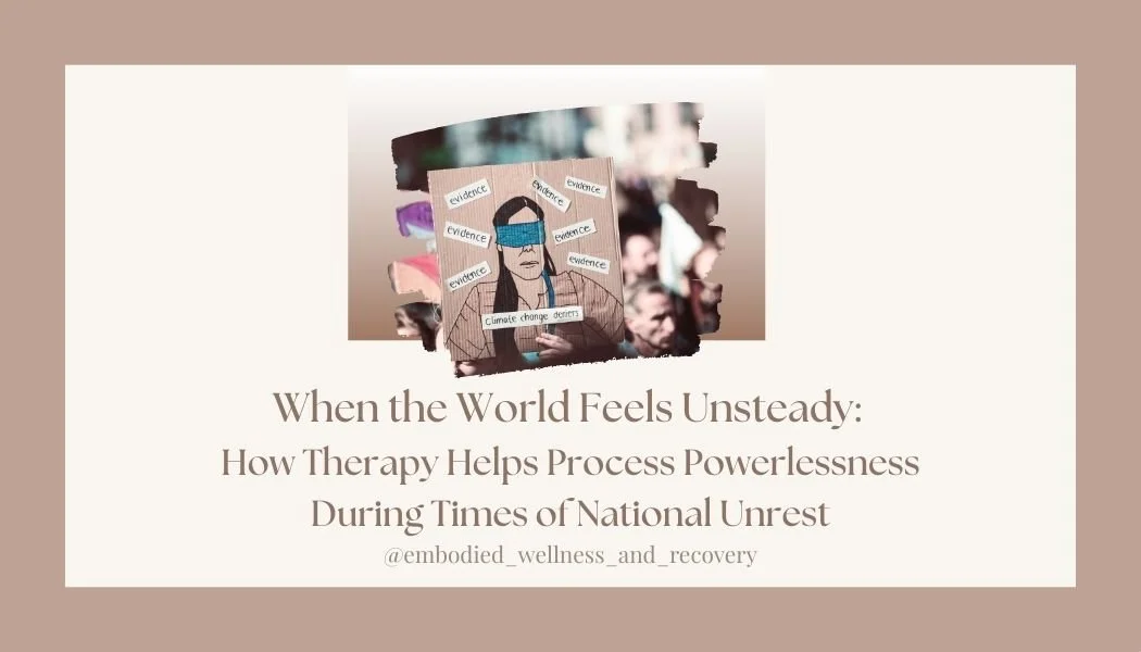 When the World Feels Unsteady: How Therapy Helps Process Powerlessness During Times of National Unrest</span>