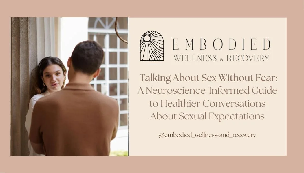 Talking About Sex Without Fear: A Neuroscience-Informed Guide to Healthier Conversations About Sexual Expectations</span>