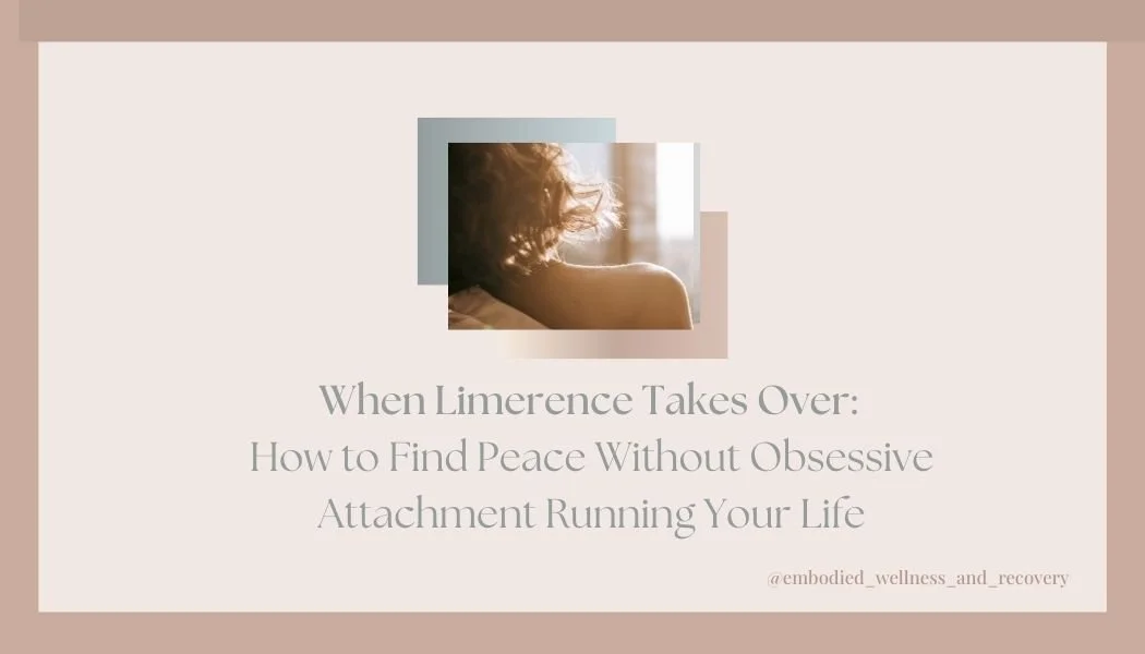 When Limerence Takes Over: How to Find Peace Without Obsessive Attachment Running Your Life</span>