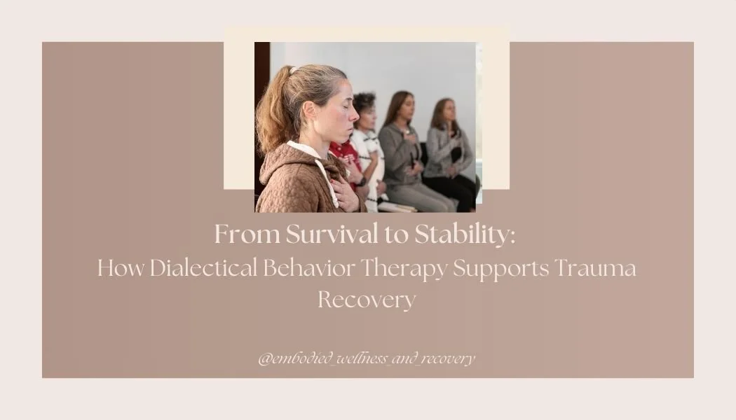 From Survival to Stability: How Dialectical Behavior Therapy Supports Trauma Recovery</span>