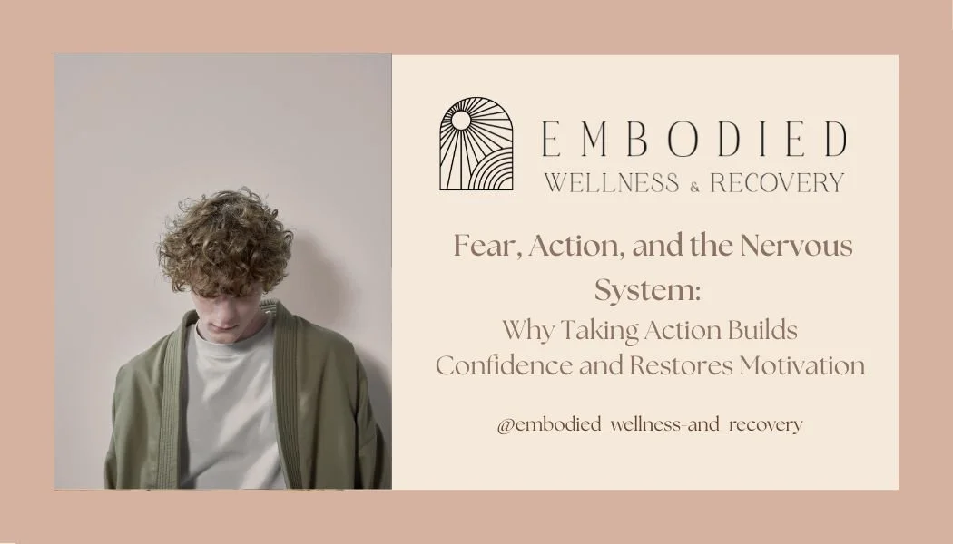 Fear, Action, and the Nervous System: Why Taking Action Builds Confidence and Restores Motivation</span>