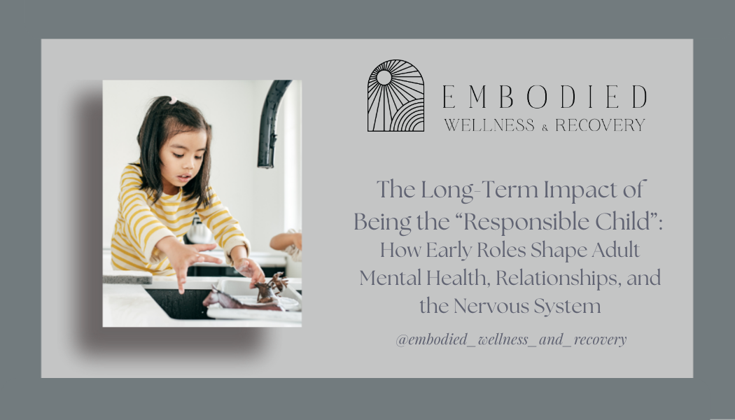The Long-Term Impact of Being the “Responsible Child”: How Early Roles Shape Adult Mental Health, Relationships, and the Nervous System</span>
