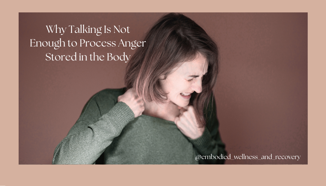 Why Talking Is Not Enough to Process Anger Stored in the Body</span>