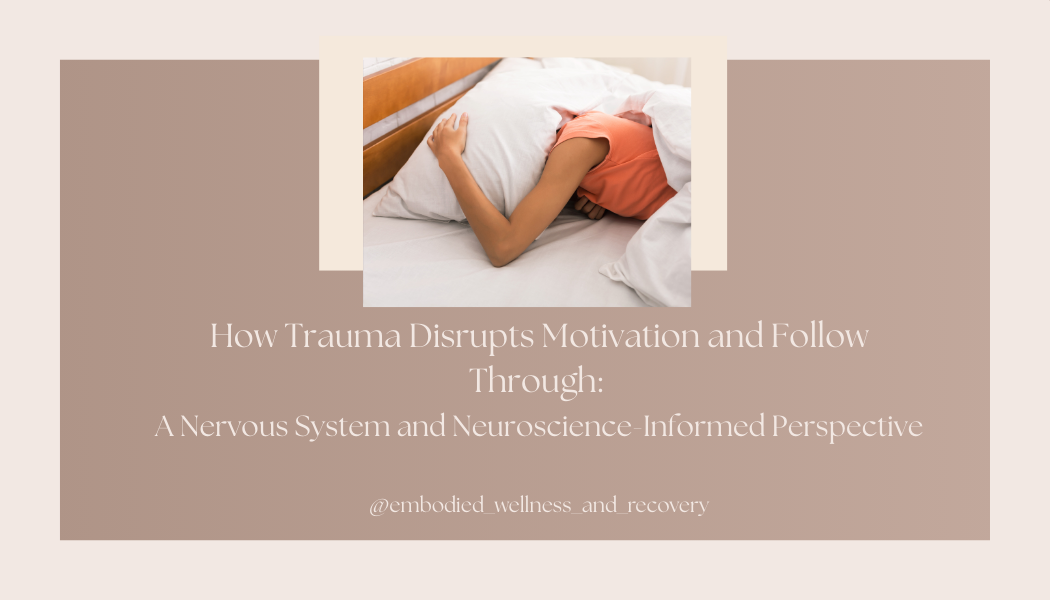 How Trauma Disrupts Motivation and Follow Through: A Nervous System and Neuroscience-Informed Perspective</span>