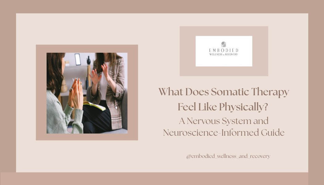 What Does Somatic Therapy Feel Like Physically? A Nervous System and Neuroscience-Informed Guide