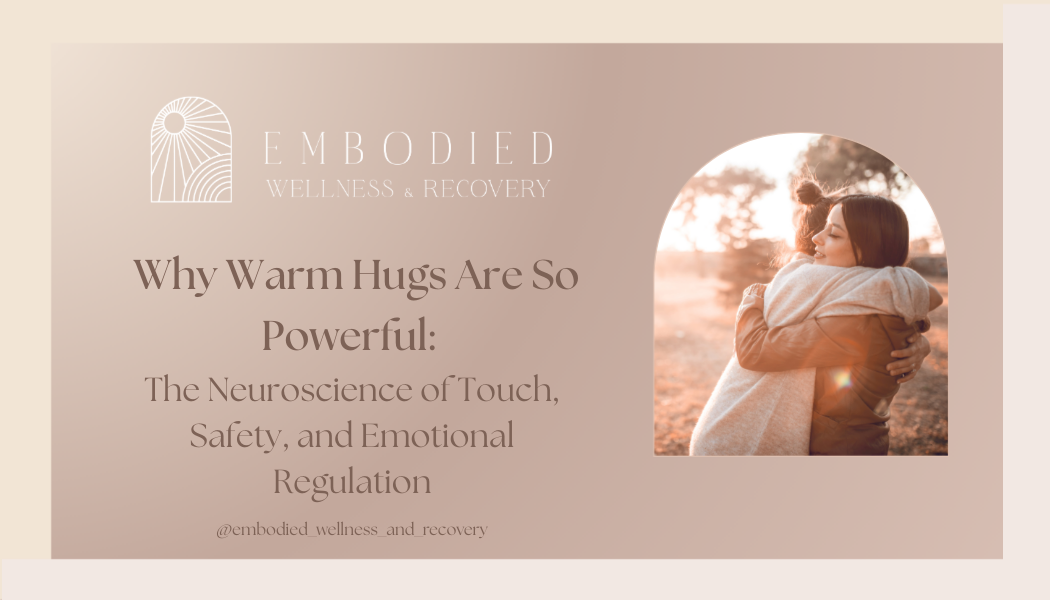 Why Warm Hugs Are So Powerful: The Neuroscience of Touch, Safety, and Emotional Regulation</span>