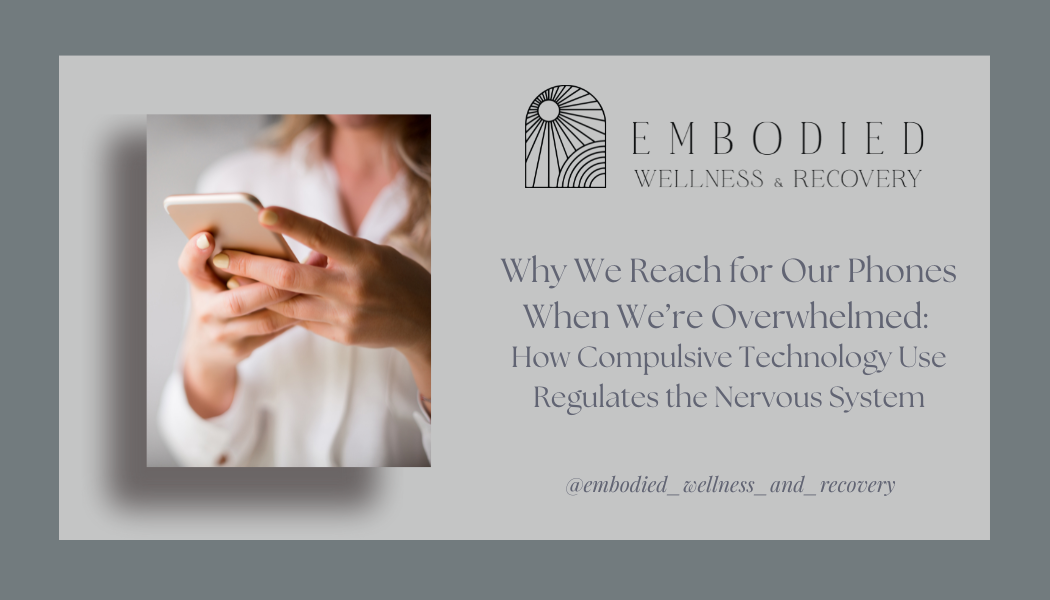 Why We Reach for Our Phones When We’re Overwhelmed: How Compulsive Technology Use Regulates the Nervous System</span>