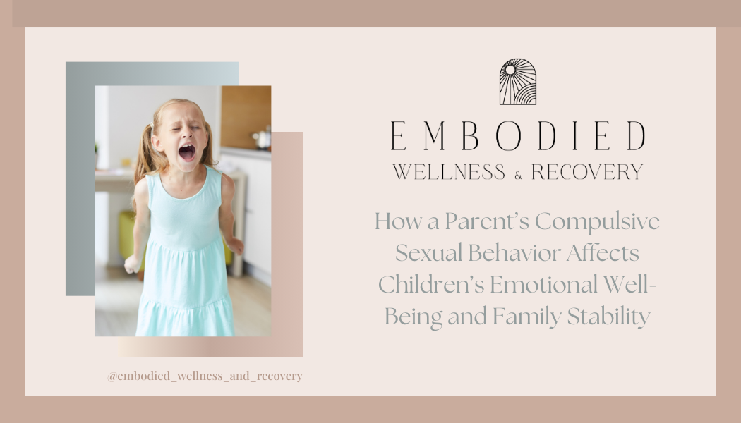 How a Parent’s Compulsive Sexual Behavior Affects Children’s Emotional Well-Being and Family Stability</span>