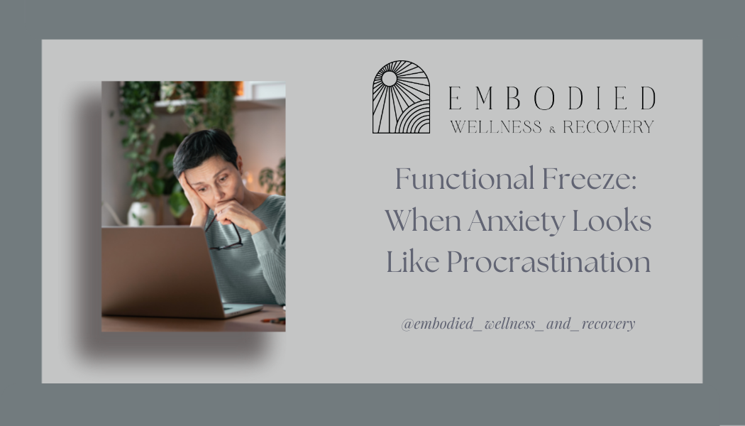 Functional Freeze: When Anxiety Looks Like Procrastination