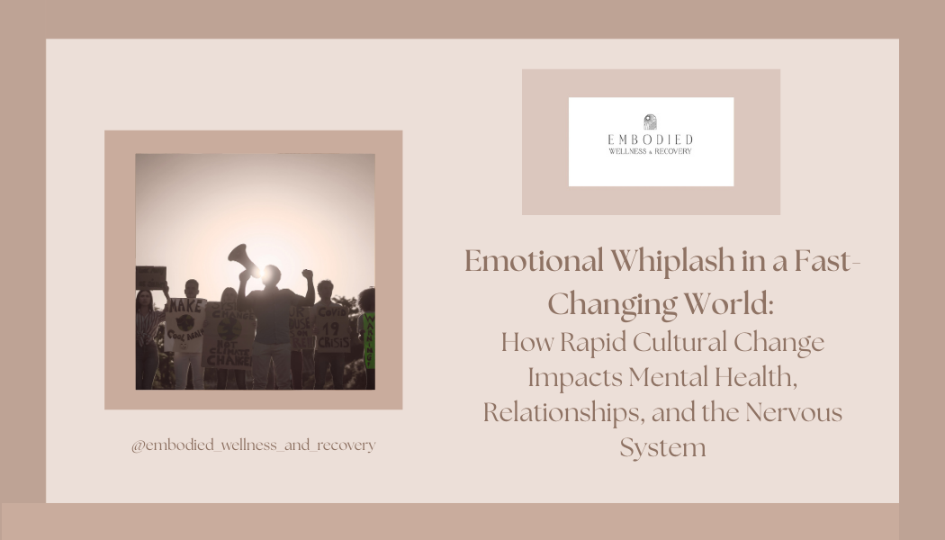 Emotional Whiplash in a Fast-Changing World: How Rapid Cultural Change Impacts Mental Health, Relationships, and the Nervous System</span>