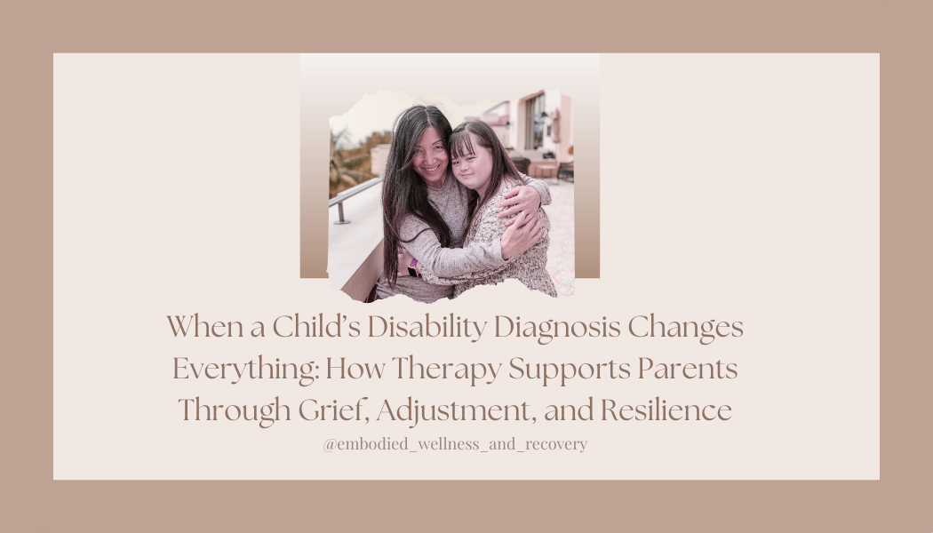 When a Child’s Disability Diagnosis Changes Everything: How Therapy Supports Parents Through Grief, Adjustment, and Resilience