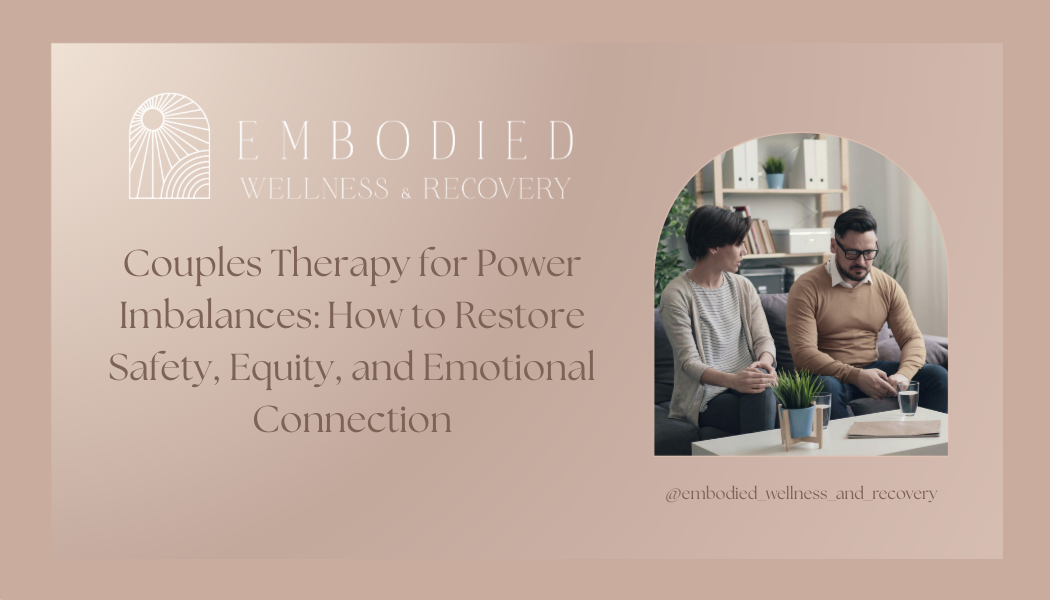 Couples Therapy for Power Imbalances: How to Restore Safety, Equity, and Emotional Connection
