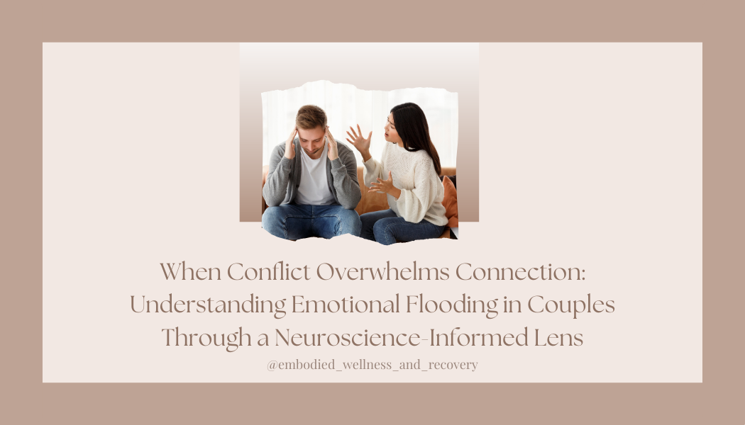 When Conflict Overwhelms Connection: Understanding Emotional Flooding in Couples Through a Neuroscience-Informed Lens