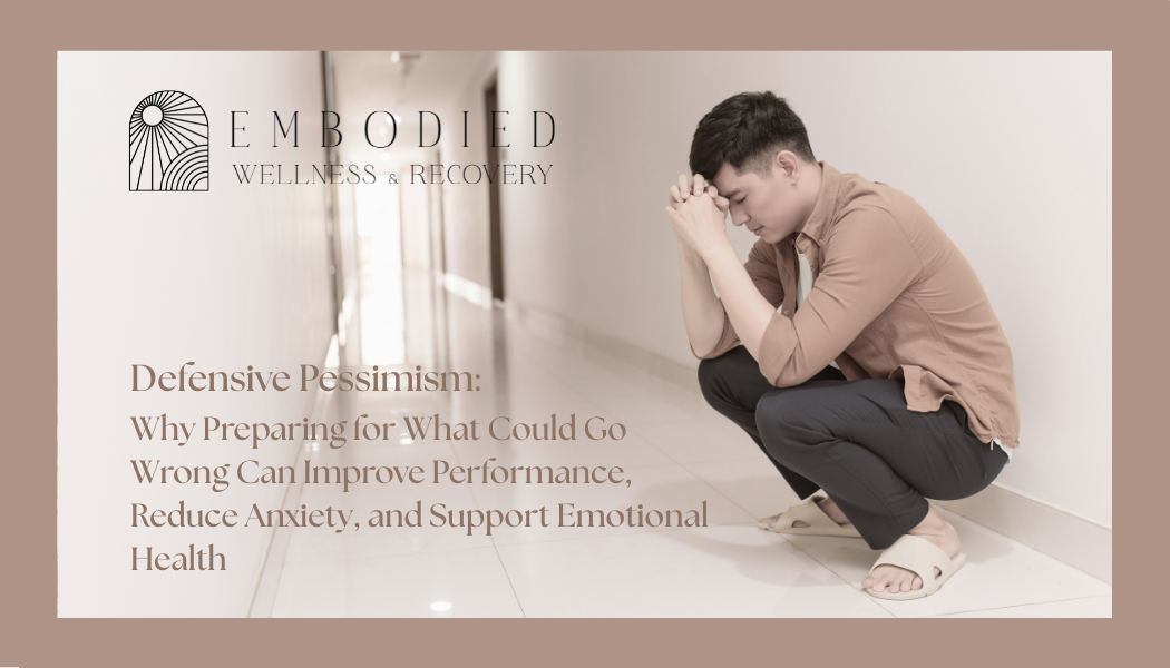 Defensive Pessimism: Why Preparing for What Could Go Wrong Can Improve Performance, Reduce Anxiety, and Support Emotional Health