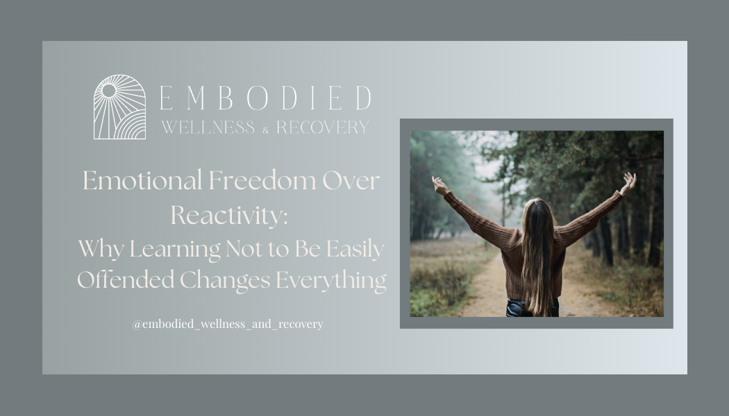Emotional Freedom Over Reactivity: Why Learning Not to Be Easily Offended Changes Everything