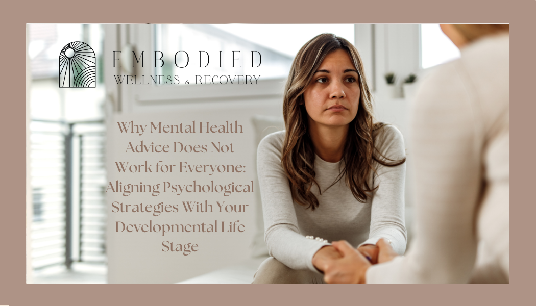 Why Mental Health Advice Does Not Work for Everyone: Aligning Psychological Strategies With Your Developmental Life Stage