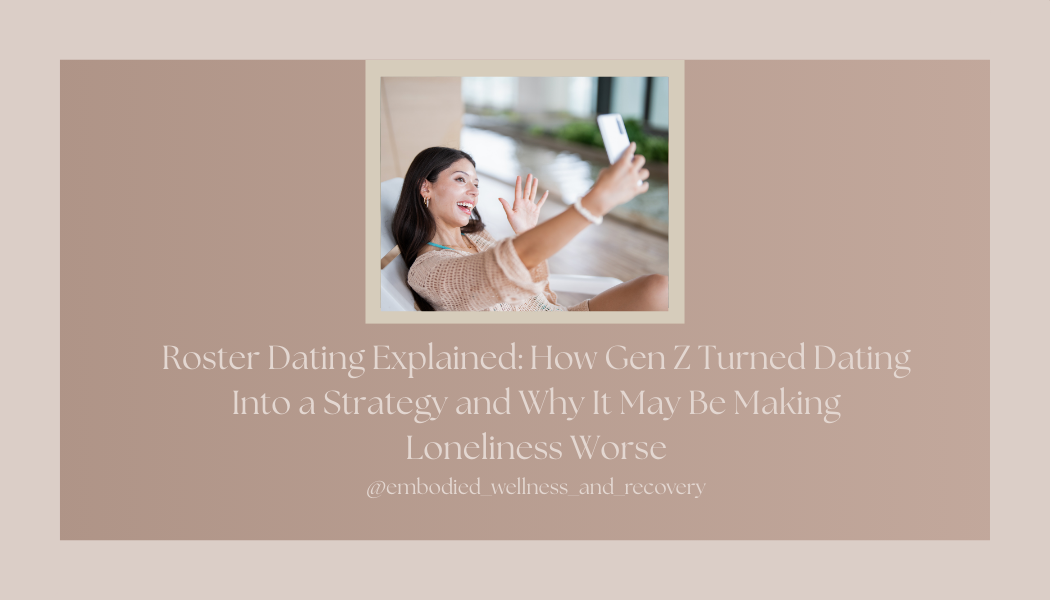 Roster Dating Explained: How Gen Z Turned Dating Into a Strategy and Why It May Be Making Loneliness Worse