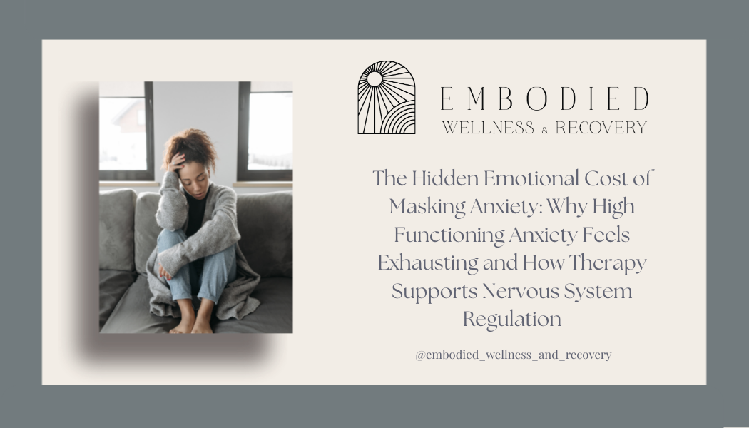 The Hidden Emotional Cost of Masking Anxiety: Why High Functioning Anxiety Feels Exhausting and How Therapy Supports Nervous System Regulation