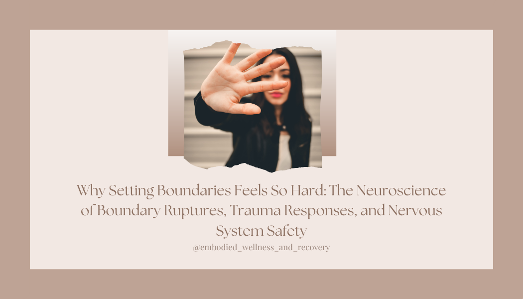 Why Setting Boundaries Feels So Hard: The Neuroscience of Boundary Ruptures, Trauma Responses, and Nervous System Safety</span>
