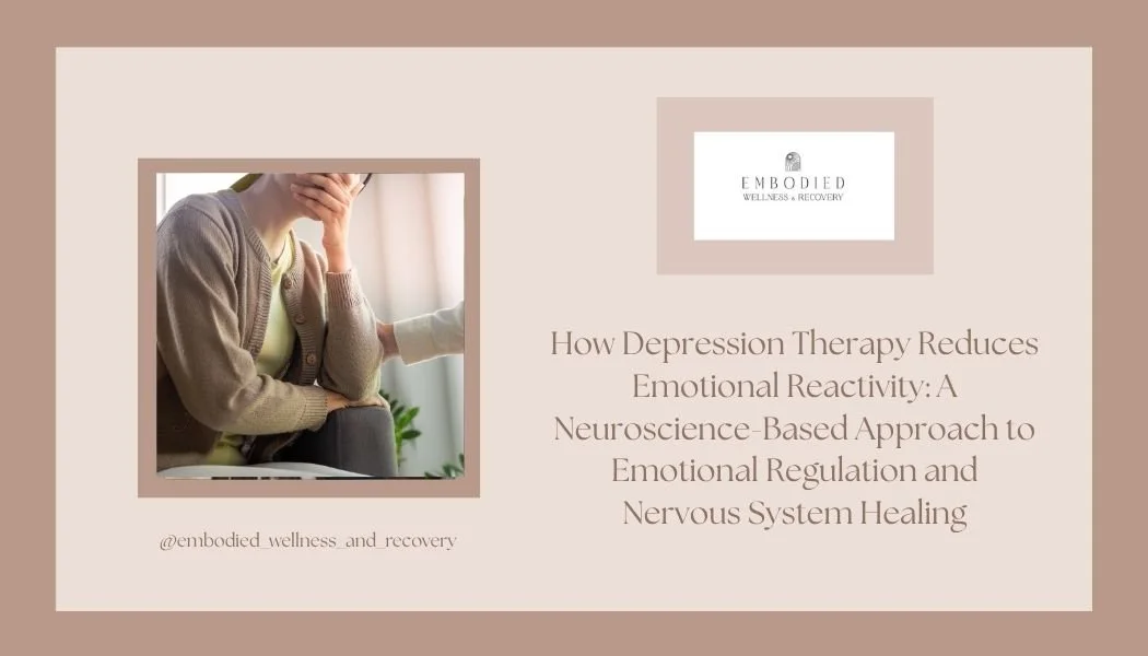  How Depression Therapy Reduces Emotional Reactivity: A Neuroscience-Based Approach to Emotional Regulation and Nervous System Healing</span>