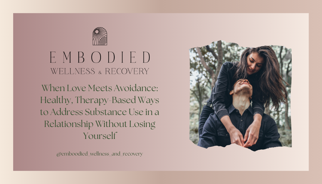 When Love Meets Avoidance: Healthy, Therapy-Based Ways to Address Substance Use in a Relationship Without Losing Yourself