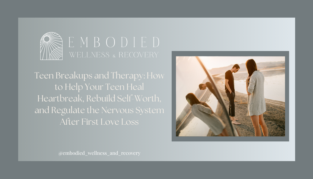 Teen Breakups and Therapy: How to Help Your Teen Heal Heartbreak, Rebuild Self-Worth, and Regulate the Nervous System After First Love Loss</span>