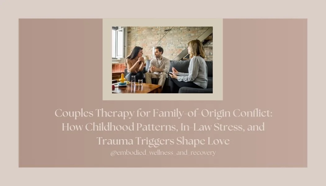 Couples Therapy for Family-of-Origin Conflict: How Childhood Patterns, In-Law Stress, and Trauma Triggers Shape Love