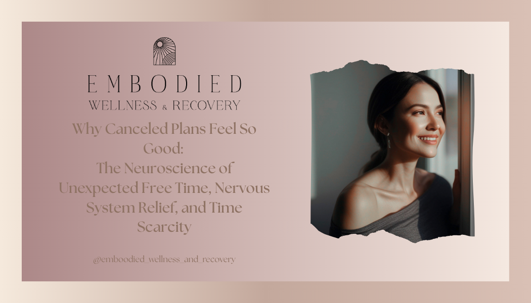 Why Canceled Plans Feel So Good: The Neuroscience of Unexpected Free Time, Nervous System Relief, and Time Scarcity