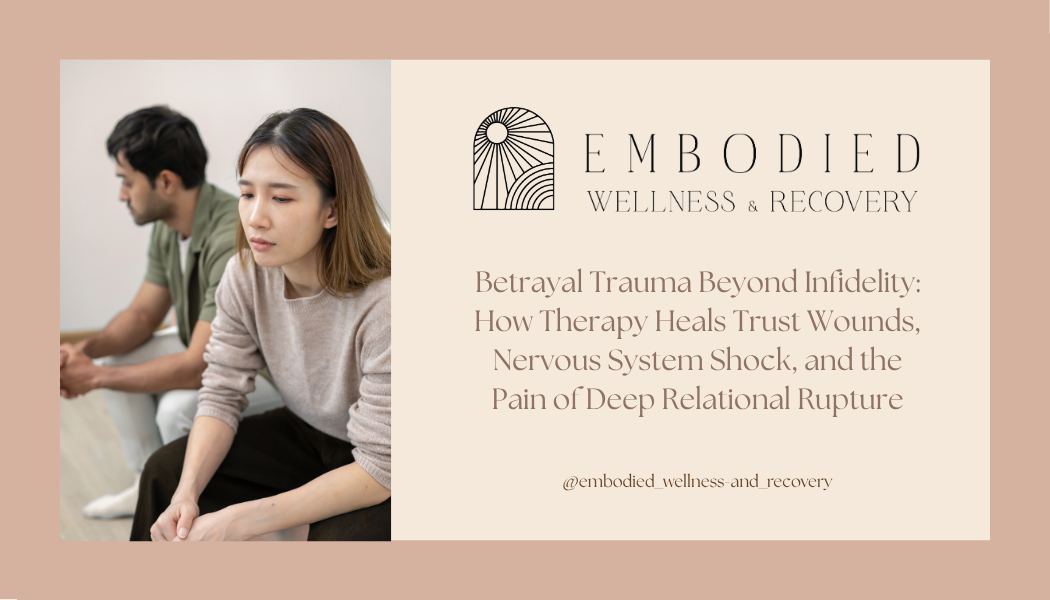 Betrayal Trauma Beyond Infidelity: How Therapy Heals Trust Wounds, Nervous System Shock, and the Pain of Deep Relational Rupture