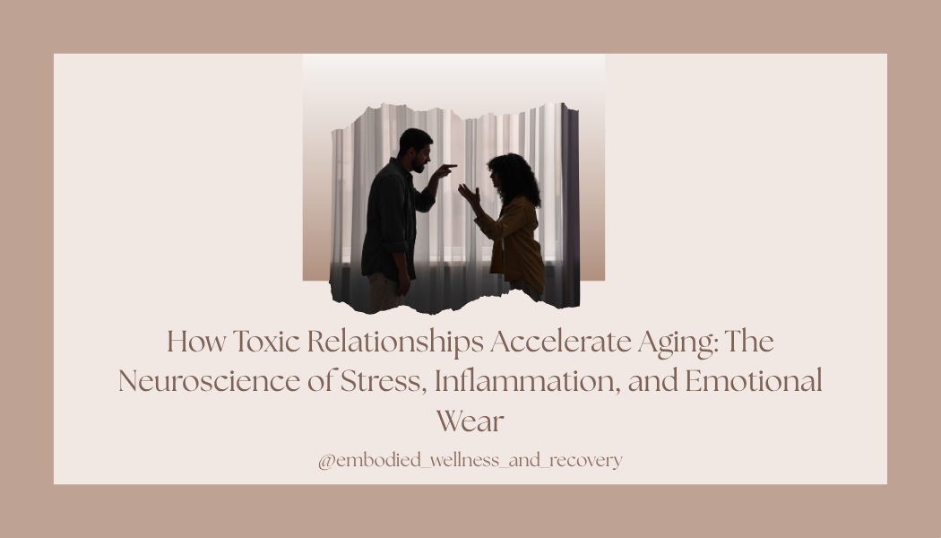 How Toxic Relationships Accelerate Aging: The Neuroscience of Stress, Inflammation, and Emotional Wear</span>