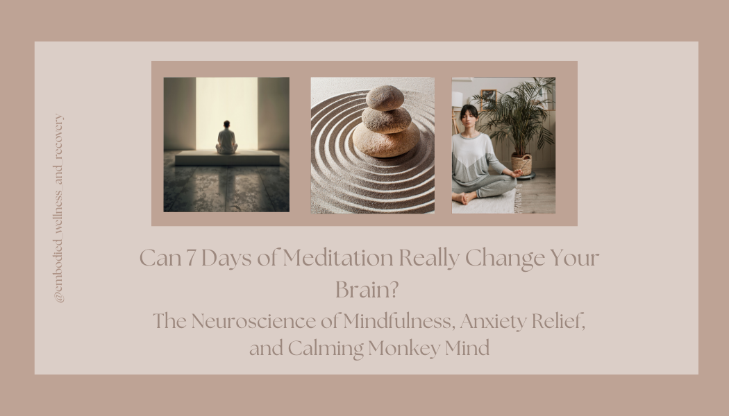Can 7 Days of Meditation Really Change Your Brain? The Neuroscience of Mindfulness, Anxiety Relief, and Calming Monkey Mind</span>