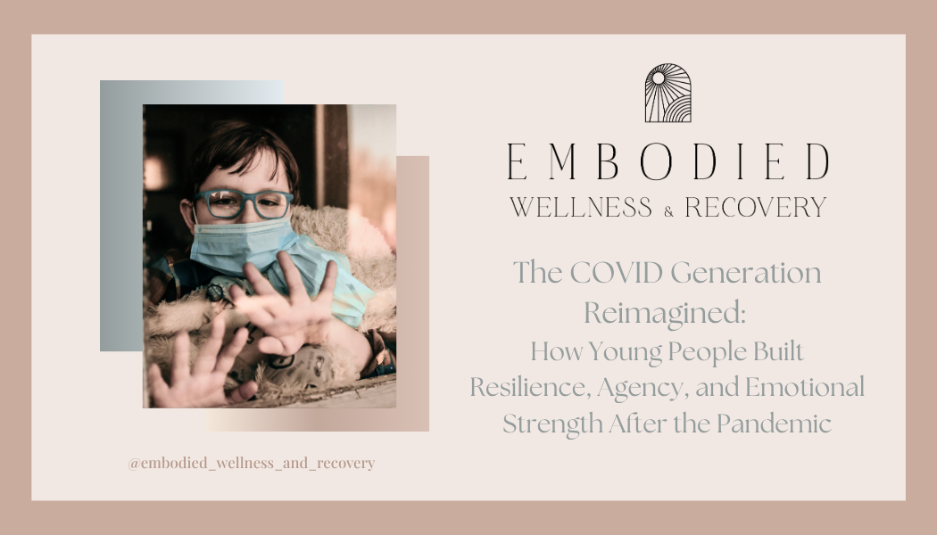 The COVID Generation Reimagined: How Young People Built Resilience, Agency, and Emotional Strength After the Pandemic