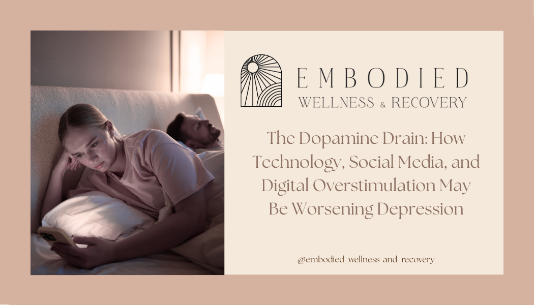 The Dopamine Drain: How Technology, Social Media, and Digital Overstimulation May Be Worsening Depression