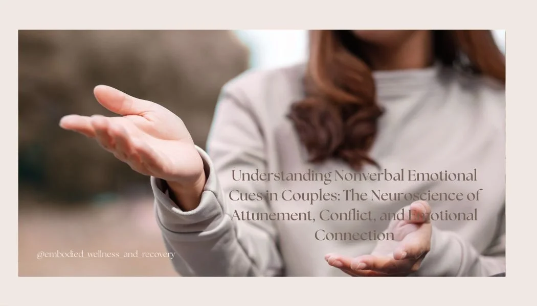 Understanding Nonverbal Emotional Cues in Couples: The Neuroscience of Attunement, Conflict, and Emotional Connection