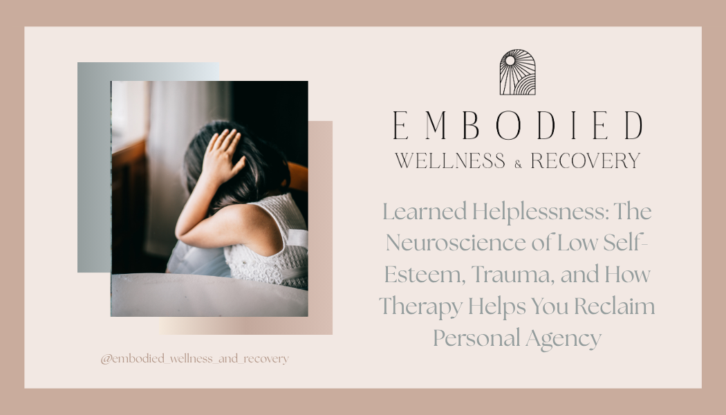 Learned Helplessness: The Neuroscience of Low Self-Esteem, Trauma, and How Therapy Helps You Reclaim Personal Agency
