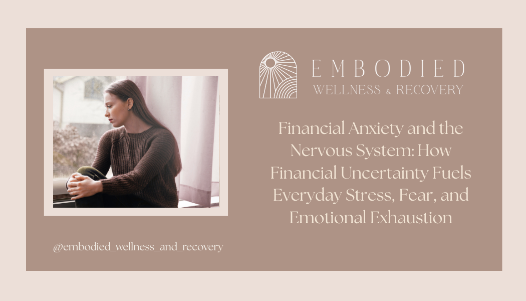 Financial Anxiety and the Nervous System: How Financial Uncertainty Fuels Everyday Stress, Fear, and Emotional Exhaustion